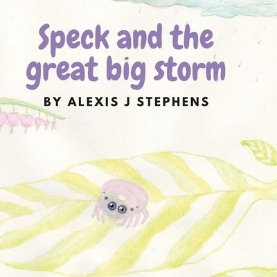 Speck and the Great Big Storm - Alexis Stephens - Books - Lulu Press, Inc. - 9781716174810 - March 2, 2021
