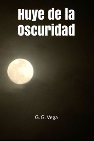 Cover for G G Vega · Huye de la Oscuridad (Paperback Book) (2018)
