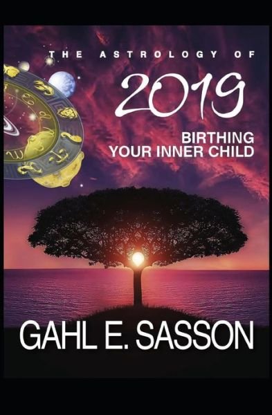 Cover for Gahl Eden Sasson · The Astrology of 2019 - Birthing Your Inner Child (Paperback Book) (2018)