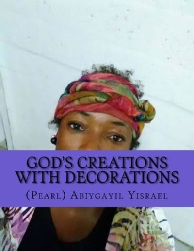 Cover for (pearl) Abiygayil C Yisrael · God's creations with decorations (Paperback Book) (2018)