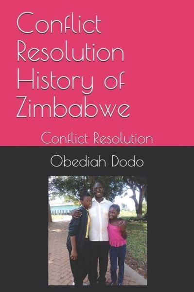 Conflict Resolution History of Zimbabwe - Obediah Dodo - Livros - Independently Published - 9781729044810 - 20 de outubro de 2018