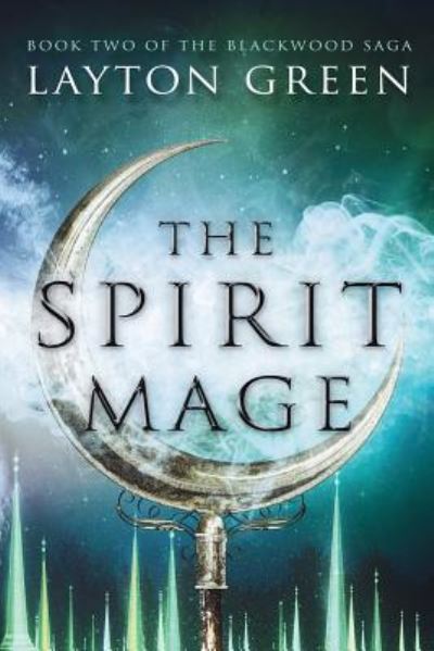 Cover for Layton Green · The Spirit Mage: (Book Two of the Blackwood Saga) - Blackwood Saga (Paperback Book) (2017)