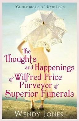 Cover for Wendy Jones · The Thoughts &amp; Happenings of Wilfred Price, Purveyor of Superior Funerals (Paperback Book) (2012)