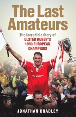 Cover for Jonathan Bradley · The Last Amateurs: The Incredible Story of Ulster Rugby's 1999 European Champions (Pocketbok) (2018)