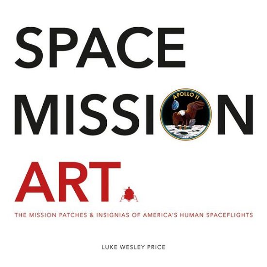 Cover for Luke Wesley Price · Space Mission Art: The Mission Patches &amp; Insignias of America’s Human Spaceflights (Gebundenes Buch) (2019)