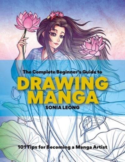 Cover for Sonia Leong · The Complete Beginner’s Guide to Drawing Manga: 101 tips for becoming a manga artist (Paperback Book) (2023)