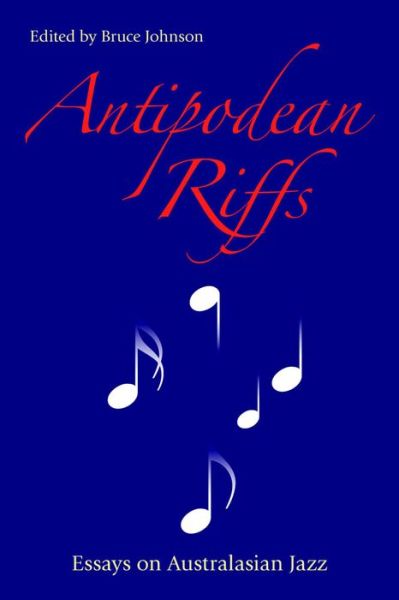 Cover for Bruce Johnson · Antipodean Riffs: Essays on Australasian Jazz (Paperback Book) (2016)