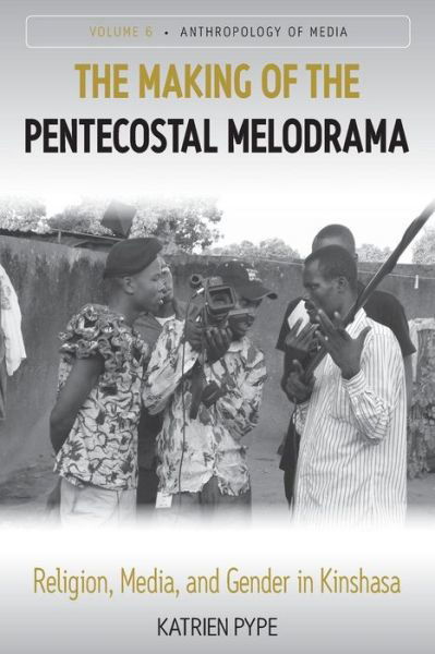 Cover for Katrien Pype · The Making of the Pentecostal Melodrama: Religion, Media and Gender in Kinshasa - Anthropology of Media (Pocketbok) (2014)