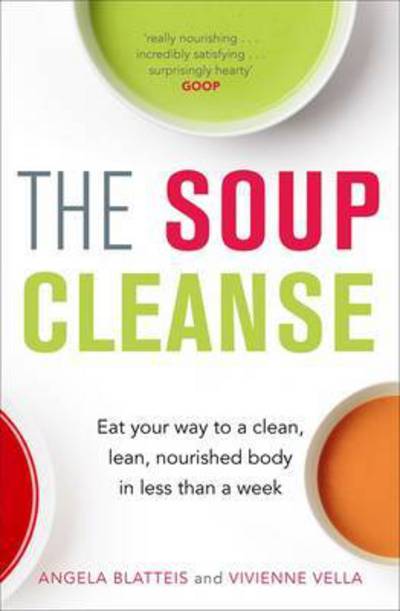 The Soup Cleanse: Eat Your Way to a Clean, Lean, Nourished Body in Less than a Week - Angela Blatteis - Książki - Quercus Publishing - 9781784296810 - 29 grudnia 2016