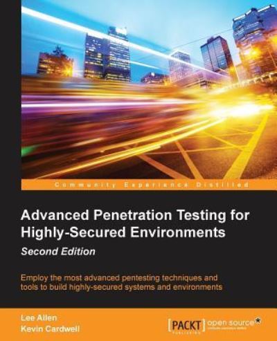 Cover for Lee Allen · Advanced Penetration Testing for Highly-Secured Environments - (Paperback Book) [2 Revised edition] (2016)