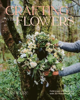 Cover for Bex Partridge · Crafting with Flowers: Celebrate the Seasons with 20 Floral Projects (Paperback Book) (2025)