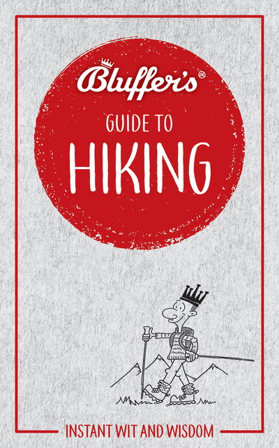 Bluffer's Guide to Hiking: Instant wit and wisdom - Bluffer's - Boris Starling - Books - Haynes Publishing Group - 9781785215810 - May 10, 2019