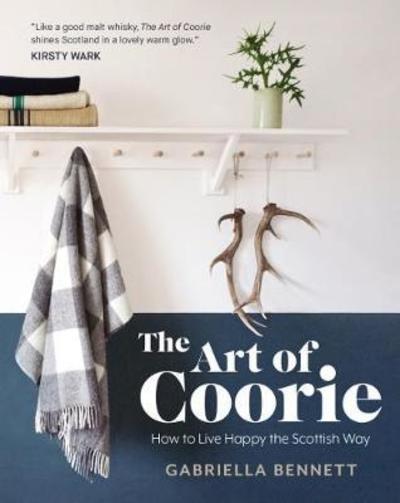 The Art of Coorie: How to Live Happy the Scottish Way - Gabriella Bennett - Books - Bonnier Books Ltd - 9781785301810 - September 13, 2018