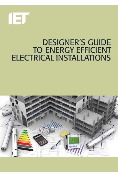 Designer's Guide to Energy Efficient Electrical Installations - The Institution of Engineering and Technology - Livros - Institution of Engineering and Technolog - 9781785611810 - 3 de agosto de 2016