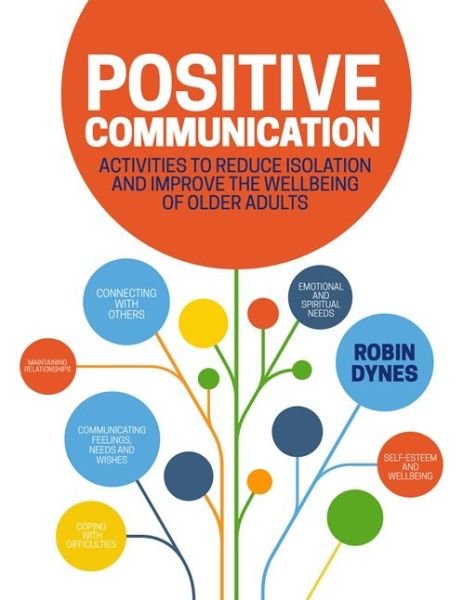 Cover for Robin Dynes · Positive Communication: Activities to Reduce Isolation and Improve the Wellbeing of Older Adults (Pocketbok) (2017)