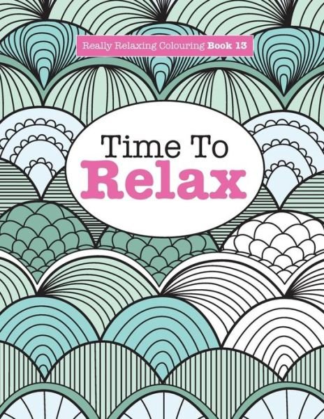 Cover for Elizabeth James · Really Relaxing Colouring Book 13: Time To RELAX (Paperback Bog) (2015)