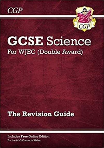 Cover for CGP Books · WJEC GCSE Science Double Award - Revision Guide (with Online Edition) - CGP GCSE Wales (Book) [With Online edition] (2018)