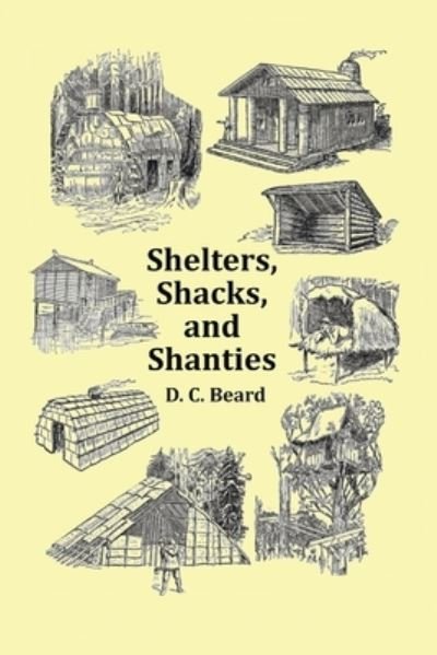 Cover for D C Beard · Shelters, Shacks and Shanties - With 1914 Cover and Over 300 Original Illustrations (Paperback Book) (2011)