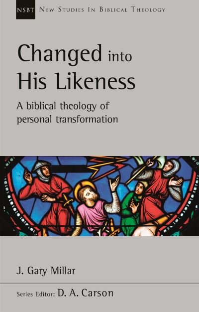 Cover for J Gary Millar · Changed Into His Likeness: A Biblical Theology Of Personal Transformation - New Studies in Biblical Theology (Paperback Book) (2021)