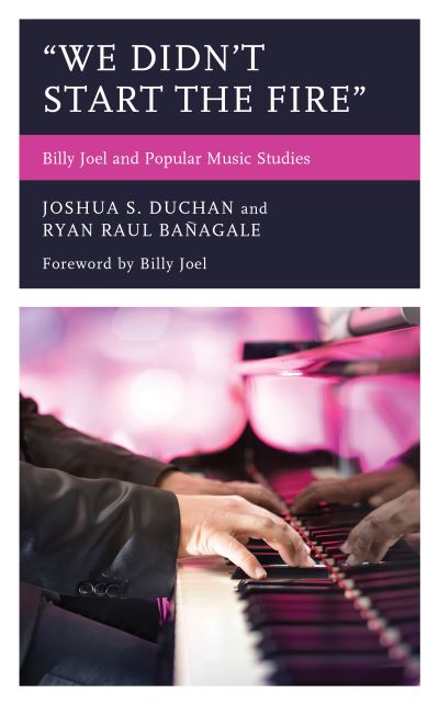 Cover for Joshua S. Duchan · &quot;We Didn't Start the Fire&quot;: Billy Joel and Popular Music Studies - For the Record: Lexington Studies in Rock and Popular Music (Hardcover Book) (2020)