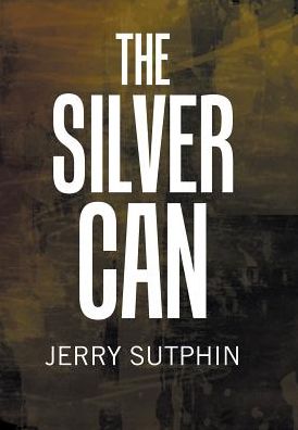 Cover for Jerry Sutphin · The Silver Can (Hardcover Book) (2019)