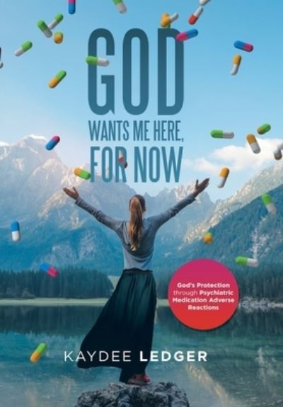 Cover for Kaydee Ledger · God Wants Me Here, for Now (Hardcover Book) (2019)