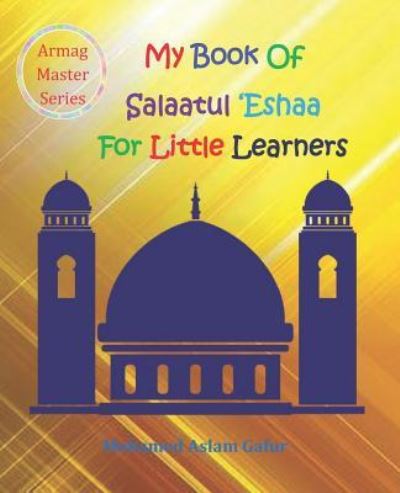 Cover for Mohamed Aslam Gafur · My Book of Salaatul 'Eshaa For Little Learners (Paperback Book) (2019)