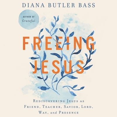 Cover for Diana Butler Bass · Freeing Jesus Rediscovering Jesus as Friend, Teacher, Savior, Lord, Way, and Presence (CD) (2021)