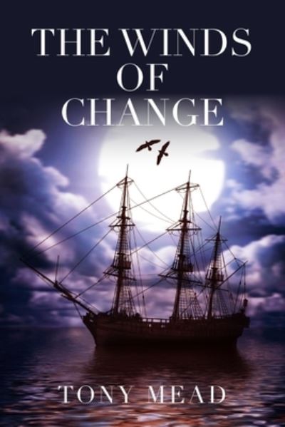 The Winds of Change - Tony Mead - Livros - New Generation Publishing - 9781800310810 - 4 de agosto de 2021