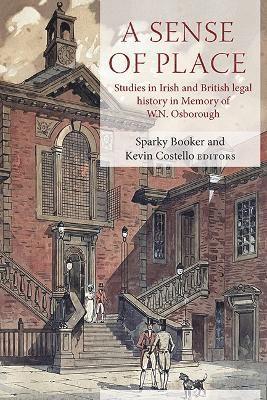 Cover for A Sense of Place: Studies in British and Irish legal history in memory of W.N. Osborough (Hardcover Book) (2025)
