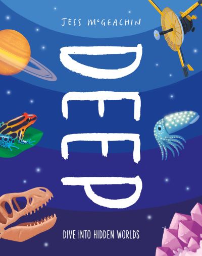 Deep: Dive Into Hidden Worlds - Jess McGeachin - Libros - Hachette Children's Group - 9781803380810 - 6 de julio de 2023