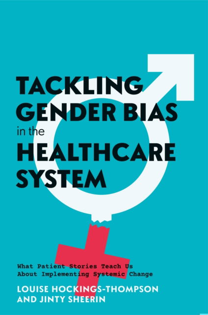 Cover for Louise Hockings-Thompson · Tackling Gender Bias in the Healthcare System: What Patient Stories Teach Us About Implementing Systemic Change (Paperback Book) (2026)