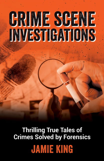 Crime Scene Investigations: Thrilling True Tales of Crimes Solved by Forensics - Jamie King - Bücher - Octopus Publishing Group - 9781837996810 - 9. Oktober 2025
