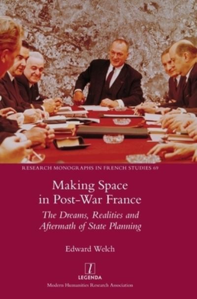 Cover for Edward Welch · Making Space in Post-War France: The Dreams, Realities and Aftermath of State Planning - Research Monographs in French Studies (Gebundenes Buch) (2023)