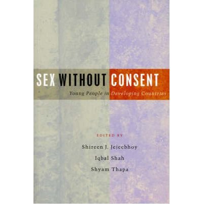 Cover for Jejeebhoy Shireen J · Sex Without Consent: Young People in Developing Countries (Paperback Bog) (2005)