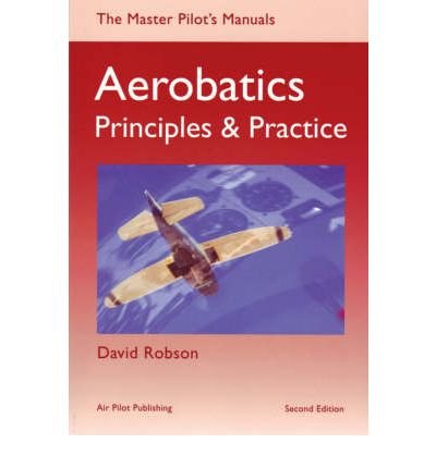 Aerobatics: Principles and Practice - Master Pilot's Manuals S. - David Robson - Libros - Air Pilot Publisher Ltd - 9781843360810 - 1 de abril de 2004