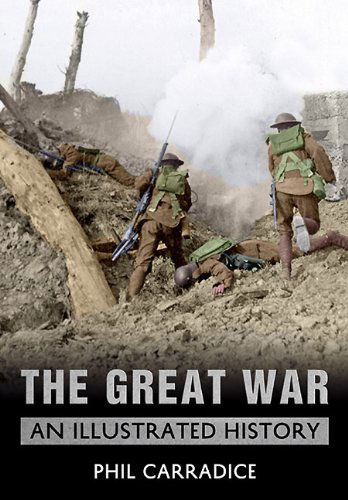 The Great War: An Illustrated History - Phil Carradice - Books - Amberley Publishing - 9781848688810 - October 15, 2010