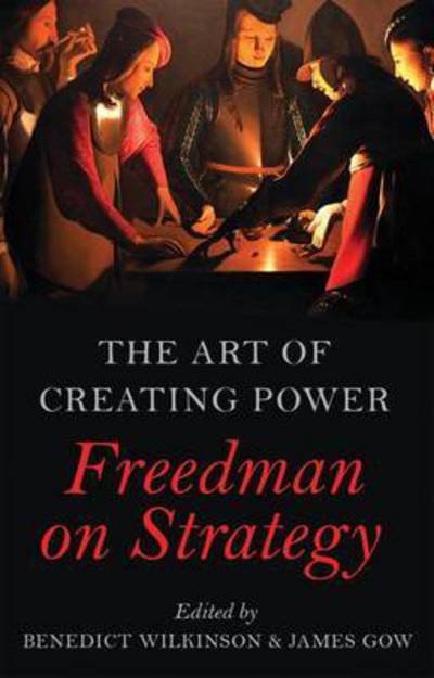Cover for Jam Ben &amp; Gow Wilkinson · The Art of Creating Power: Freedman on Strategy (Innbunden bok) (2017)