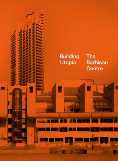 Cover for Nicholas Kenyon · Building Utopia: The Barbican Centre (Hardcover Book) (2022)