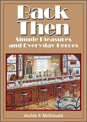 Back Then: Simple Pleasures and Everyday Heroes - Texas Heritage Series - Archie P. McDonald - Libros - State House Press - 9781880510810 - 30 de septiembre de 2005