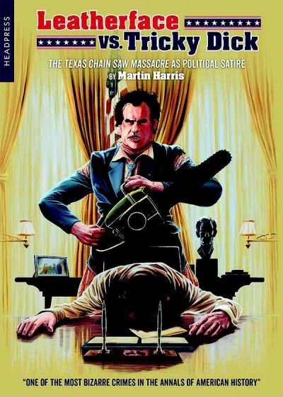 Cover for Martin Harris · Leatherface Vs. Tricky Dick: The Texas Chainsaw Massacre as Political Satire (Paperback Bog) (2021)
