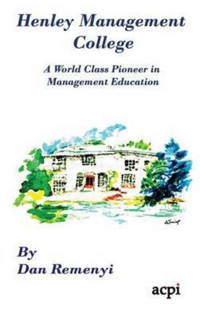 Cover for Dan Remenyi · Henley Management College: a World Class Pioneer in Management Education - Hardback (Gebundenes Buch) (2015)