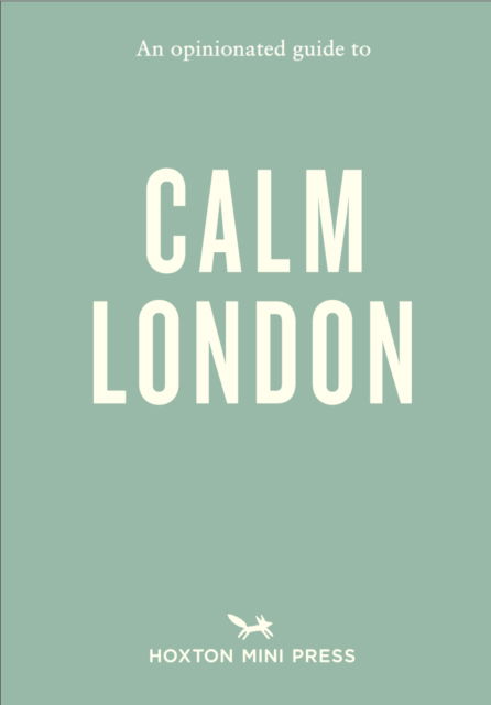 An Opinionated Guide to Calm London - Christina Rose-Brown - Bücher - Hoxton Mini Press - 9781914314810 - 6. Februar 2025