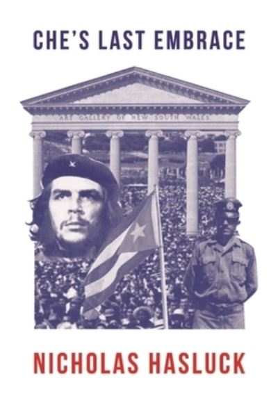 Che’s Last Embrace: A Novel - Nicholas Hasluck - Books - Australian Scholarly Publishing - 9781922669810 - November 24, 2022