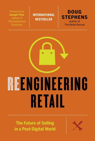 Cover for Doug Stephens · Reengineering Retail: The Future of Selling in a Post-Digital World (Gebundenes Buch) (2017)