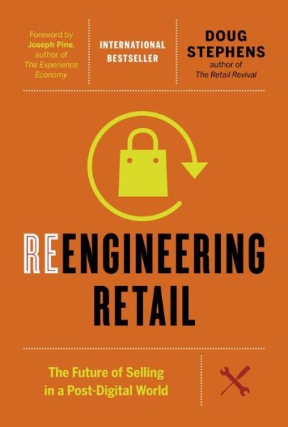 Cover for Doug Stephens · Reengineering Retail: The Future of Selling in a Post-Digital World (Hardcover Book) (2017)
