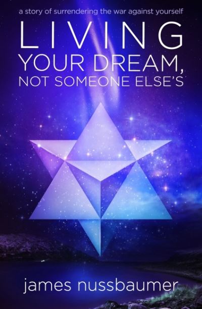 Cover for Nussbaumer, James (James Nussbaumer) · Living Your Dream, Not Someone Else'S: A Story of Surrendering the War Against Yourself (Pocketbok) (2021)