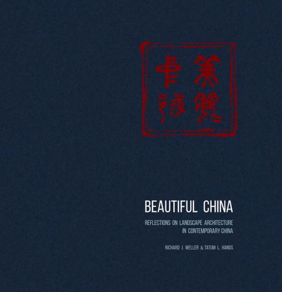 Cover for Richard J. Weller · Beautiful China: Reflections on Landscape Architecture in Contemporary China (Hardcover Book) (2021)