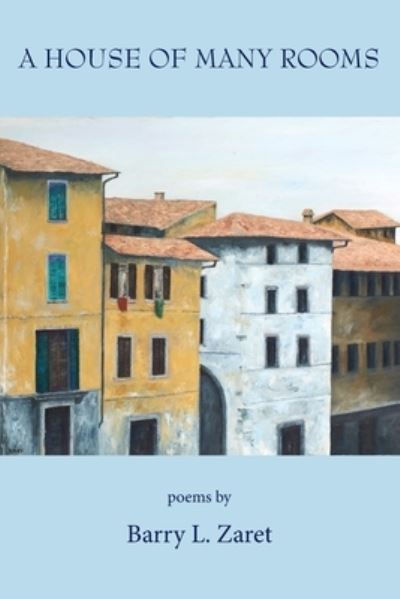 A House of Many Rooms - Barry L Zaret - Books - Antrim House - 9781943826810 - April 27, 2021