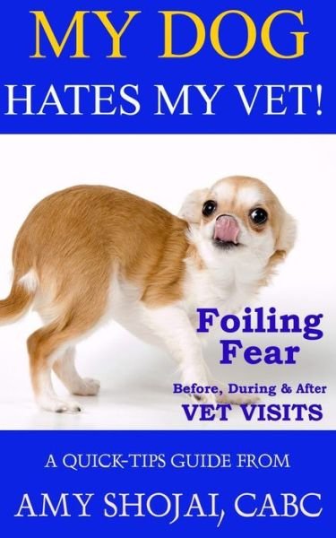 My Dog Hates My Vet! - Amy Shojai - Böcker - Amy Shojai - 9781944423810 - 11 juli 2017
